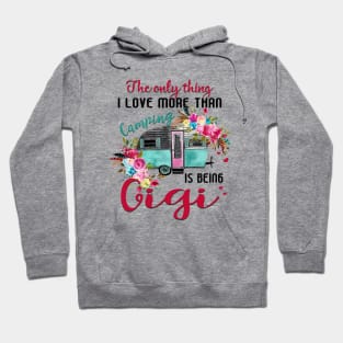 Cute Wildflower The Only Thing I Love More Than Camping Is Being Gigi Happy Birthday Valentines Mothers Day Hoodie